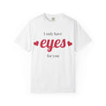I Only Have Eyes For You T-Shirt