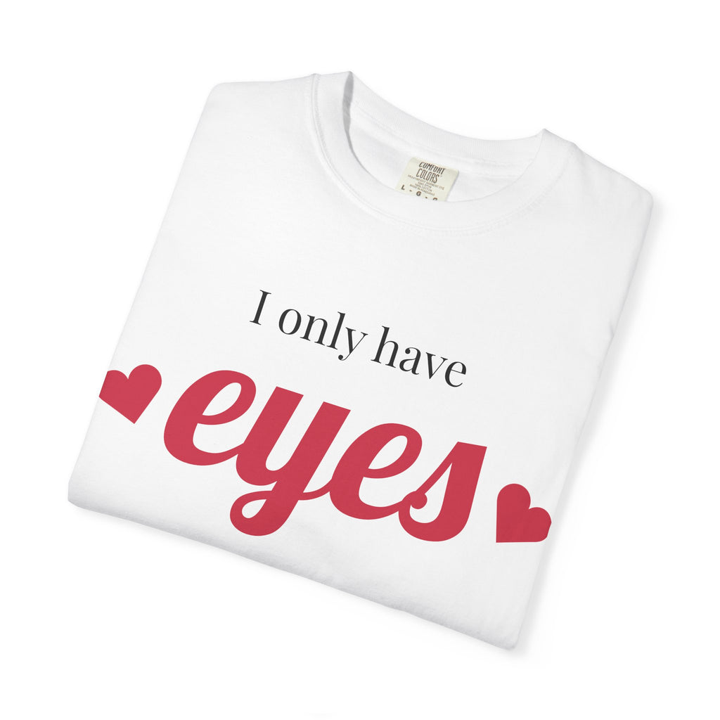 I Only Have Eyes For You T-Shirt